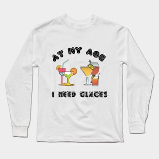 At My Age I Need Glasses Long Sleeve T-Shirt